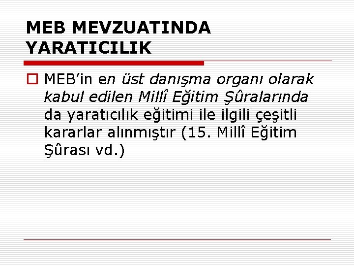 MEB MEVZUATINDA YARATICILIK o MEB’in en üst danışma organı olarak kabul edilen Millî Eğitim