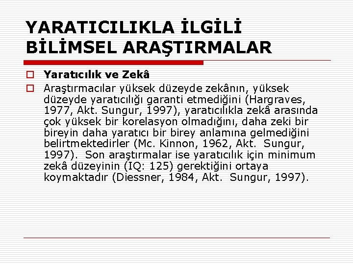 YARATICILIKLA İLGİLİ BİLİMSEL ARAŞTIRMALAR o Yaratıcılık ve Zekâ o Araştırmacılar yüksek düzeyde zekânın, yüksek