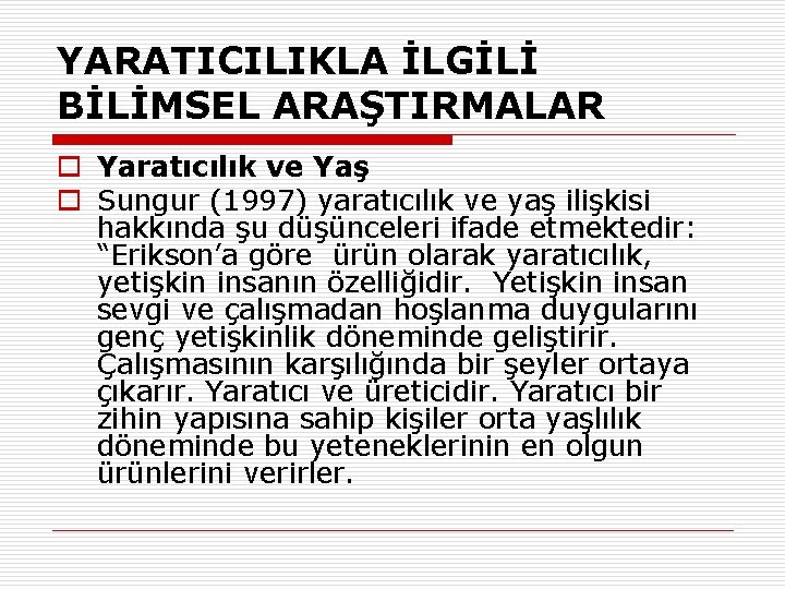 YARATICILIKLA İLGİLİ BİLİMSEL ARAŞTIRMALAR o Yaratıcılık ve Yaş o Sungur (1997) yaratıcılık ve yaş