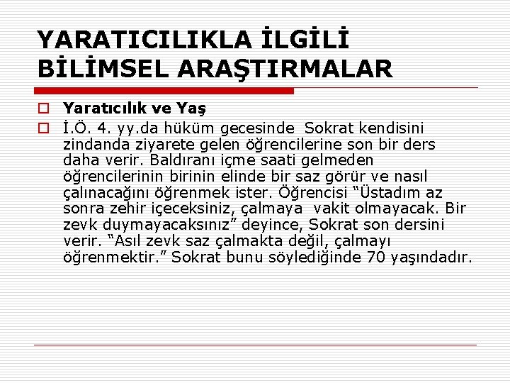 YARATICILIKLA İLGİLİ BİLİMSEL ARAŞTIRMALAR o Yaratıcılık ve Yaş o İ. Ö. 4. yy. da