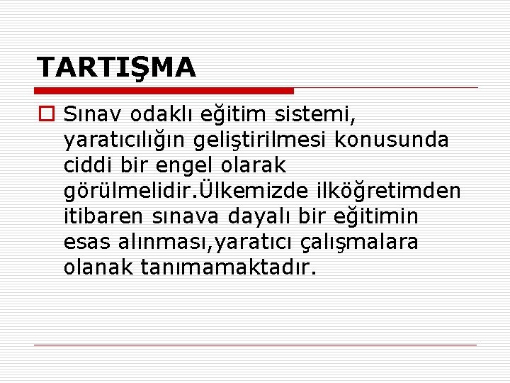 TARTIŞMA o Sınav odaklı eğitim sistemi, yaratıcılığın geliştirilmesi konusunda ciddi bir engel olarak görülmelidir.