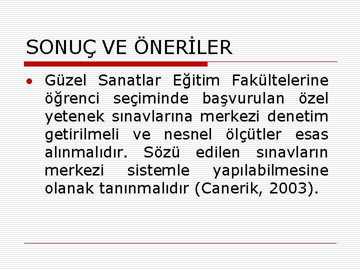 SONUÇ VE ÖNERİLER Güzel Sanatlar Eğitim Fakültelerine öğrenci seçiminde başvurulan özel yetenek sınavlarına merkezi