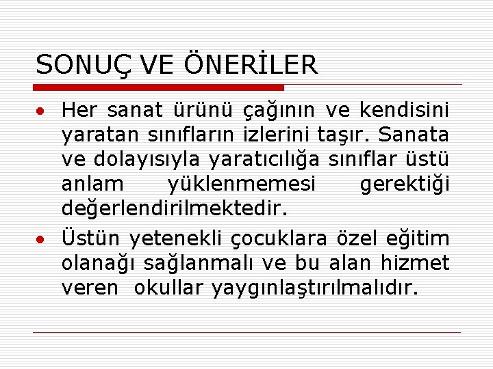 SONUÇ VE ÖNERİLER Her sanat ürünü çağının ve kendisini yaratan sınıfların izlerini taşır. Sanata