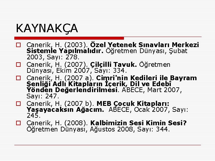 KAYNAKÇA o Canerik, H. (2003). Özel Yetenek Sınavları Merkezi Sistemle Yapılmalıdır. Öğretmen Dünyası, Şubat