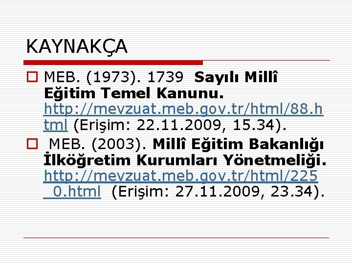 KAYNAKÇA o MEB. (1973). 1739 Sayılı Millî Eğitim Temel Kanunu. http: //mevzuat. meb. gov.