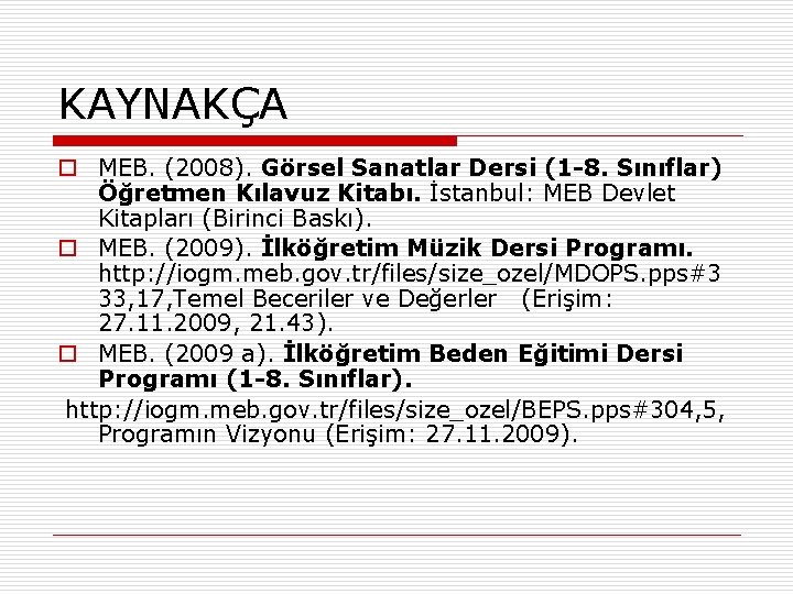 KAYNAKÇA o MEB. (2008). Görsel Sanatlar Dersi (1 -8. Sınıflar) Öğretmen Kılavuz Kitabı. İstanbul: