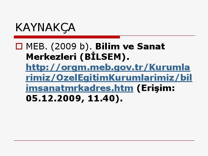 KAYNAKÇA o MEB. (2009 b). Bilim ve Sanat Merkezleri (BİLSEM). http: //orgm. meb. gov.