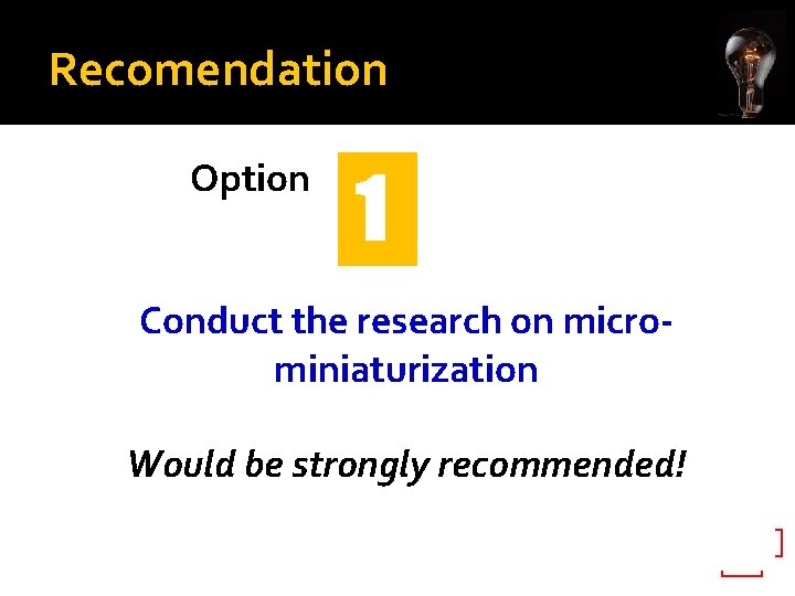 Recomendation 1 Optionthe research on micro. Conduct miniaturization 1 2 Conduct the research on