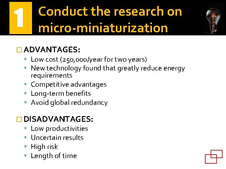 1 Conduct the research on micro-miniaturization � ADVANTAGES: Low cost (250, 000/year for two