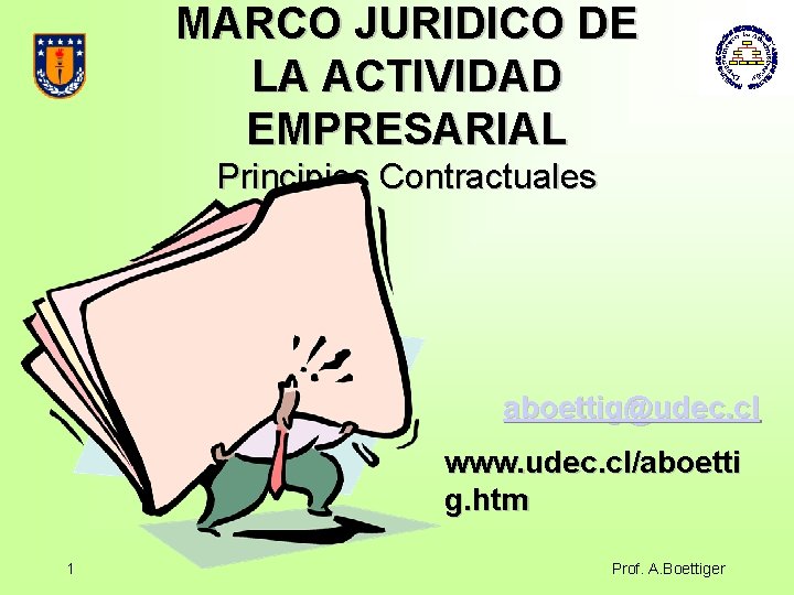 MARCO JURIDICO DE LA ACTIVIDAD EMPRESARIAL Principios Contractuales aboettig@udec. cl www. udec. cl/aboetti g.