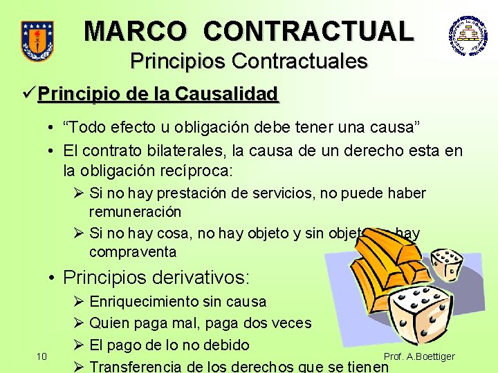 MARCO CONTRACTUAL Principios Contractuales üPrincipio de la Causalidad • “Todo efecto u obligación debe