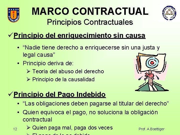 MARCO CONTRACTUAL Principios Contractuales üPrincipio del enriquecimiento sin causa • “Nadie tiene derecho a