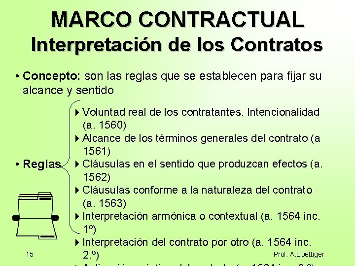 MARCO CONTRACTUAL Interpretación de los Contratos • Concepto: son las reglas que se establecen