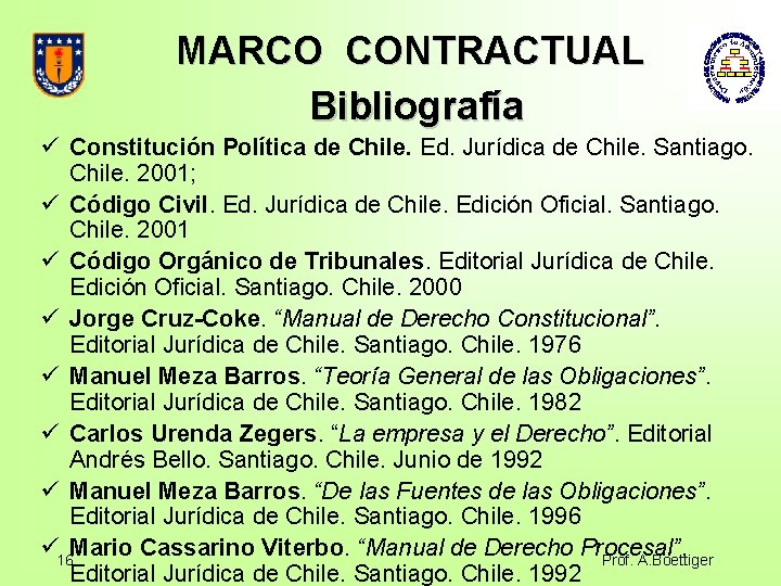 MARCO CONTRACTUAL Bibliografía ü Constitución Política de Chile. Ed. Jurídica de Chile. Santiago. Chile.