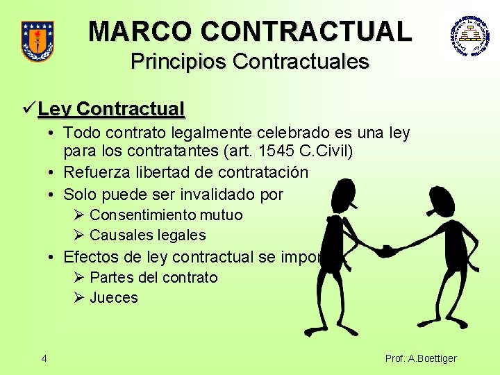 MARCO CONTRACTUAL Principios Contractuales üLey Contractual • Todo contrato legalmente celebrado es una ley