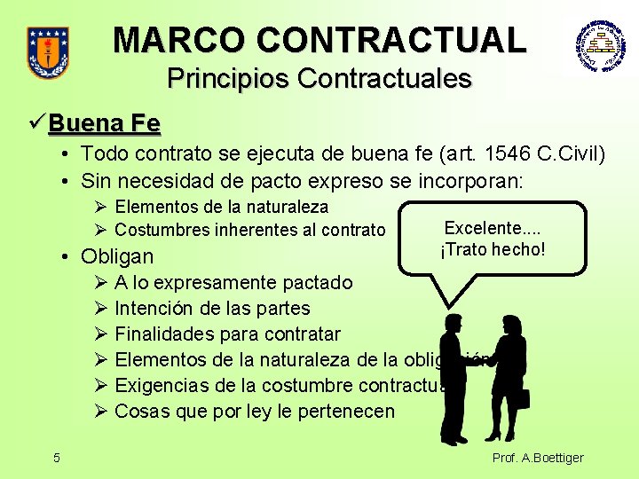 MARCO CONTRACTUAL Principios Contractuales üBuena Fe • Todo contrato se ejecuta de buena fe