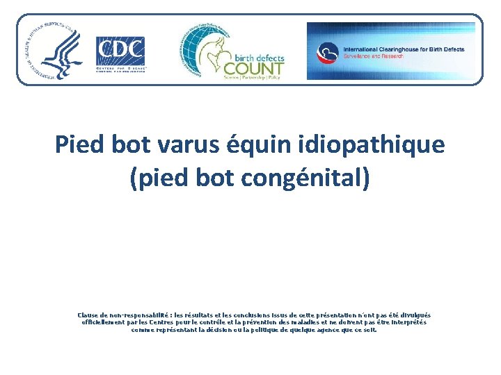 Pied bot varus e quin idiopathique (pied bot congénital) Clause de non-responsabilité : les