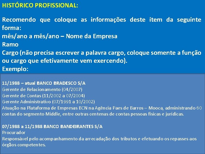 HISTÓRICO PROFISSIONAL: Recomendo que coloque as informações deste item da seguinte forma: mês/ano a