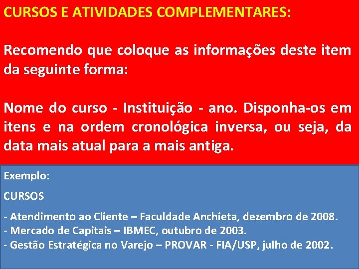 CURSOS E ATIVIDADES COMPLEMENTARES: Recomendo que coloque as informações deste item da seguinte forma: