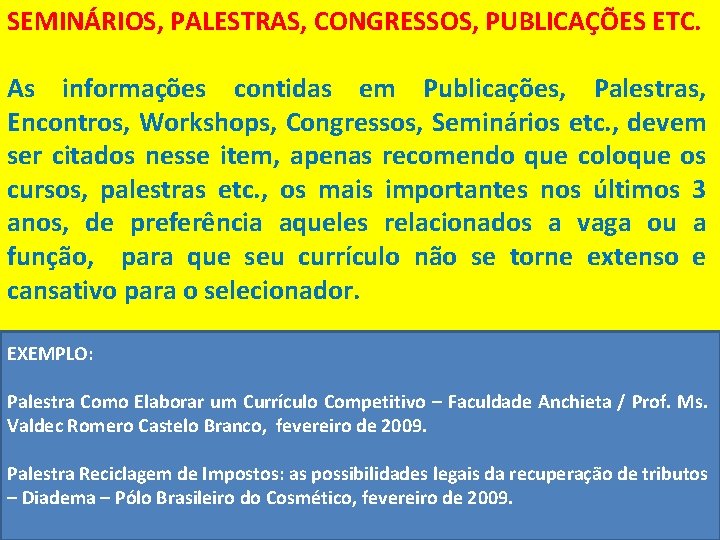 SEMINÁRIOS, PALESTRAS, CONGRESSOS, PUBLICAÇÕES ETC. As informações contidas em Publicações, Palestras, Encontros, Workshops, Congressos,