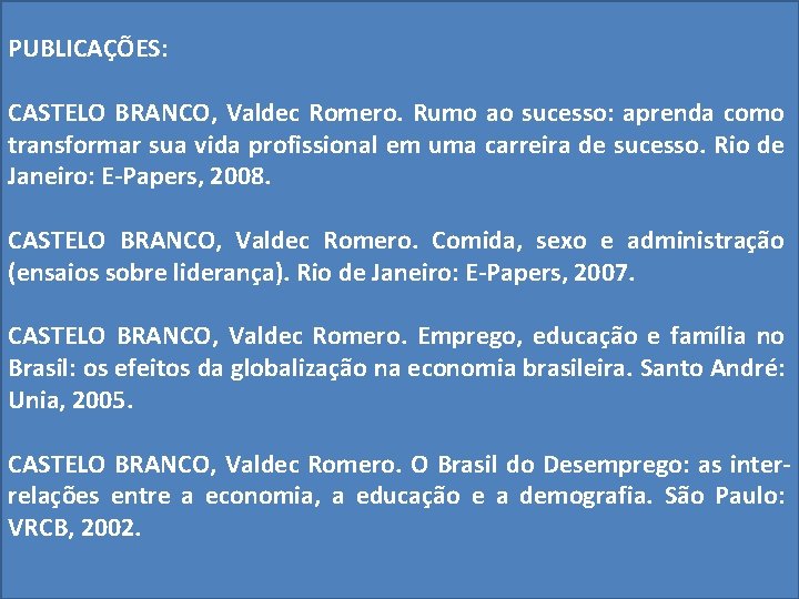 PUBLICAÇÕES: CASTELO BRANCO, Valdec Romero. Rumo ao sucesso: aprenda como transformar sua vida profissional
