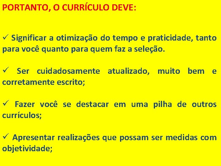 PORTANTO, O CURRÍCULO DEVE: ü Significar a otimização do tempo e praticidade, tanto para