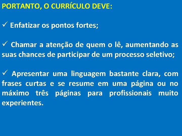 PORTANTO, O CURRÍCULO DEVE: ü Enfatizar os pontos fortes; ü Chamar a atenção de