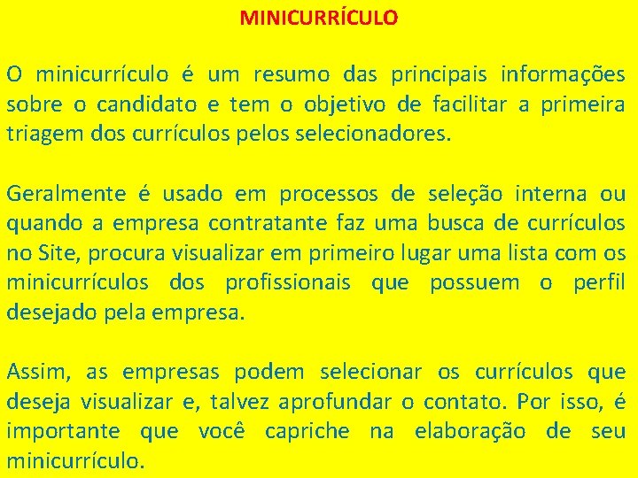 MINICURRÍCULO O minicurrículo é um resumo das principais informações sobre o candidato e tem