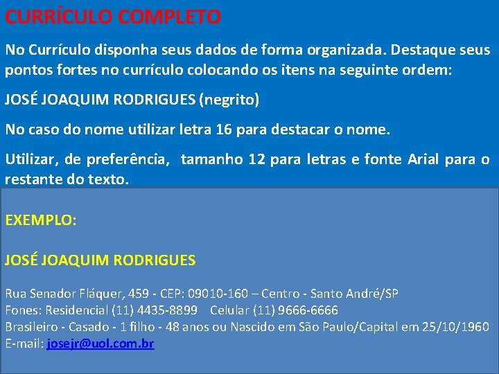 CURRÍCULO COMPLETO No Currículo disponha seus dados de forma organizada. Destaque seus pontos fortes