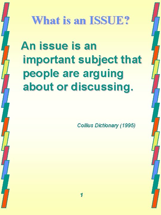 What is an ISSUE? An issue is an important subject that people arguing about