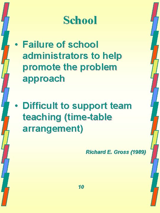 School • Failure of school administrators to help promote the problem approach • Difficult