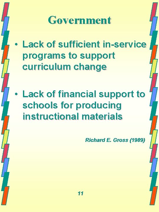 Government • Lack of sufficient in-service programs to support curriculum change • Lack of