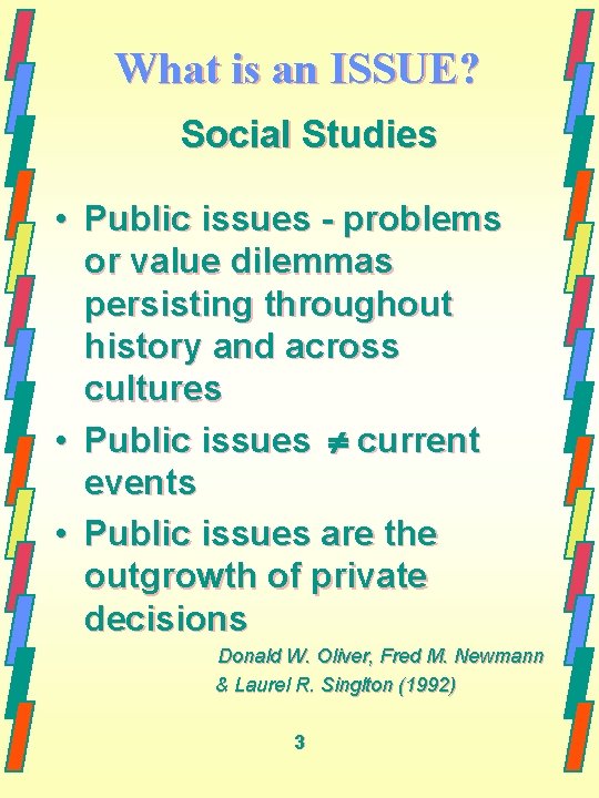 What is an ISSUE? Social Studies • Public issues - problems or value dilemmas