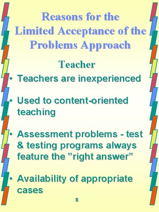 Reasons for the Limited Acceptance of the Problems Approach Teacher • Teachers are inexperienced