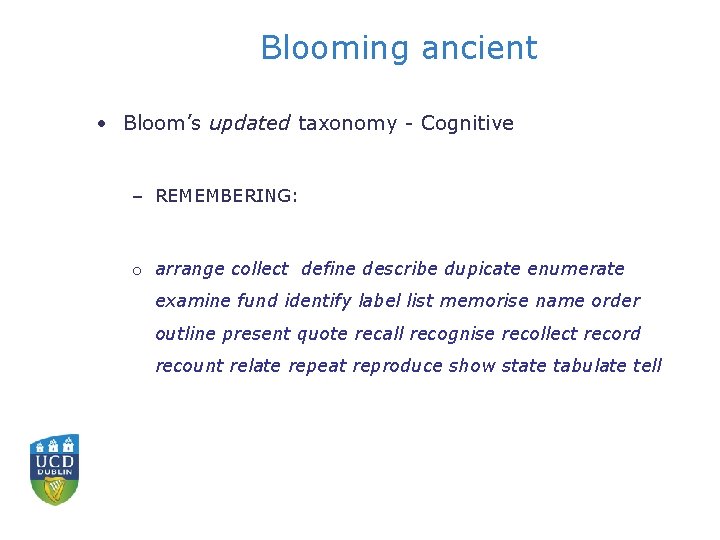 Blooming ancient • Bloom’s updated taxonomy - Cognitive – REMEMBERING: o arrange collect define