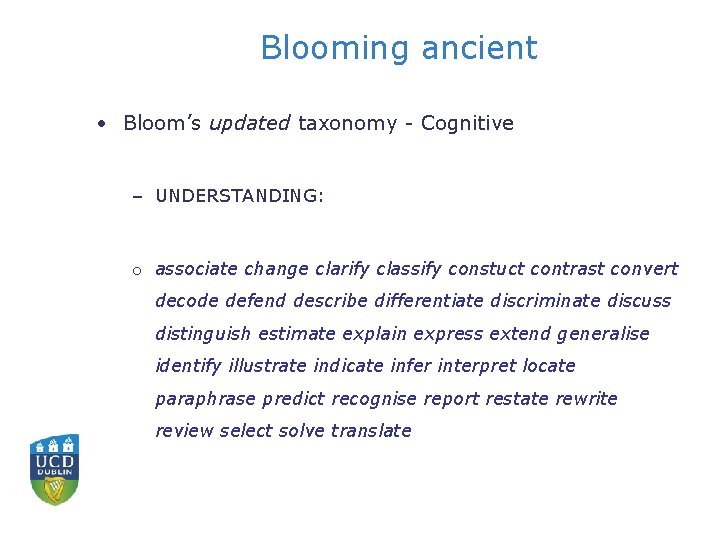 Blooming ancient • Bloom’s updated taxonomy - Cognitive – UNDERSTANDING: o associate change clarify