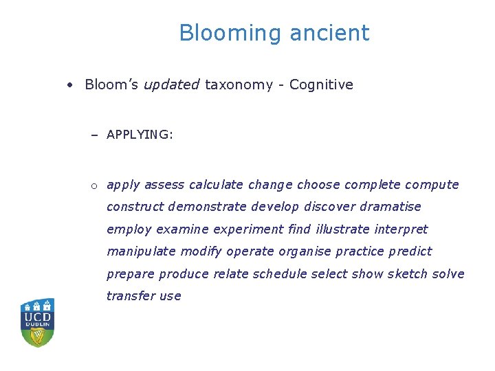 Blooming ancient • Bloom’s updated taxonomy - Cognitive – APPLYING: o apply assess calculate