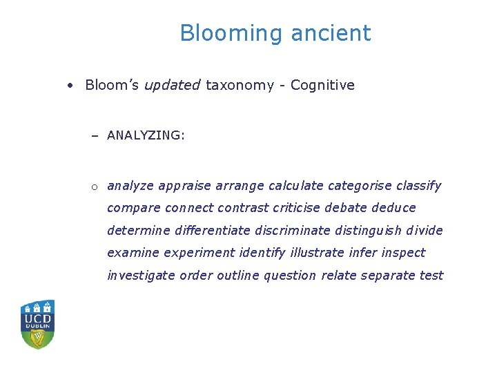 Blooming ancient • Bloom’s updated taxonomy - Cognitive – ANALYZING: o analyze appraise arrange