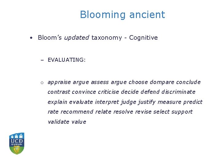 Blooming ancient • Bloom’s updated taxonomy - Cognitive – EVALUATING: o appraise argue assess