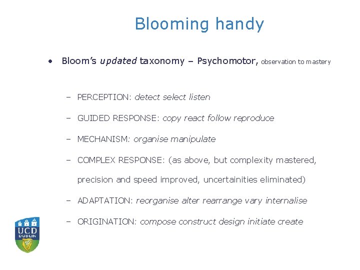 Blooming handy • Bloom’s updated taxonomy – Psychomotor, observation to mastery – PERCEPTION: detect