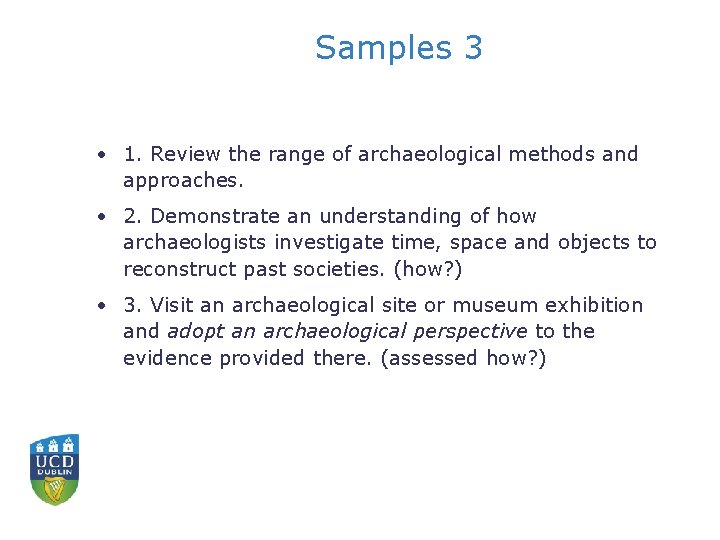 Samples 3 • 1. Review the range of archaeological methods and approaches. • 2.