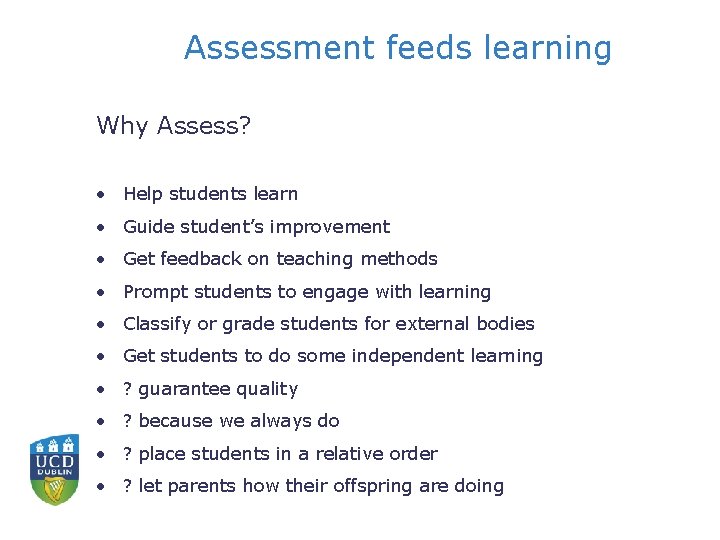 Assessment feeds learning Why Assess? • Help students learn • Guide student’s improvement •