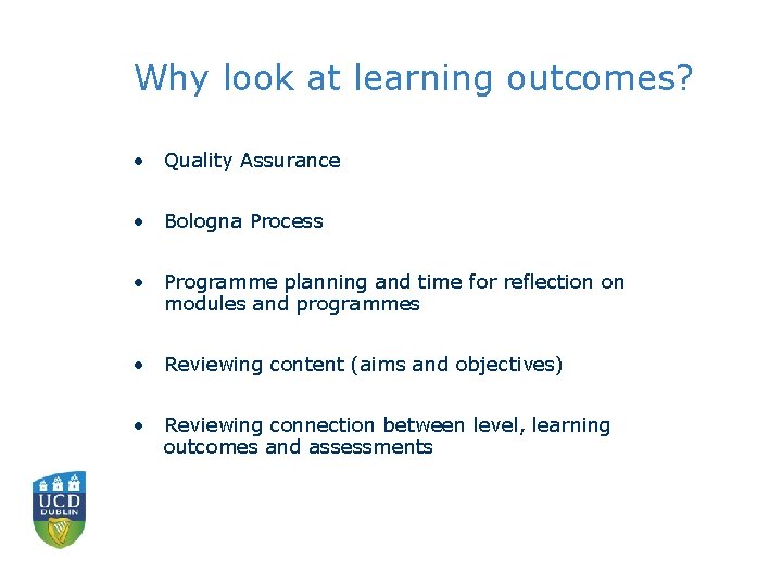 Why look at learning outcomes? • Quality Assurance • Bologna Process • Programme planning