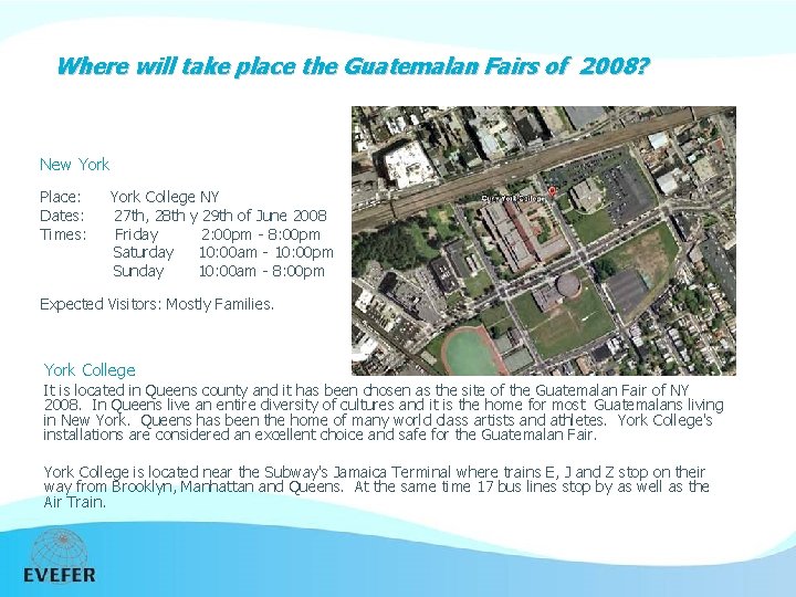 Where will take place the Guatemalan Fairs of 2008? New York Place: Dates: Times: