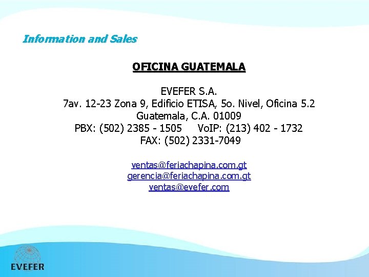 Information and Sales OFICINA GUATEMALA EVEFER S. A. 7 av. 12 -23 Zona 9,