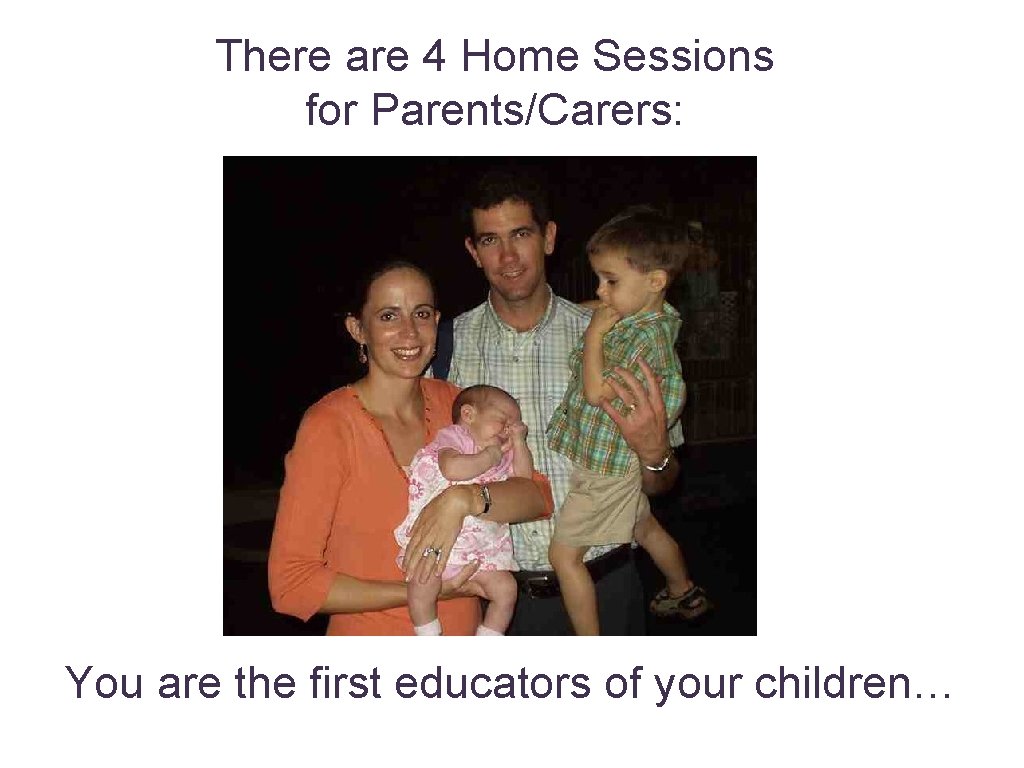 There are 4 Home Sessions for Parents/Carers: You are the first educators of your