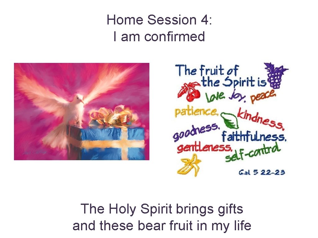 Home Session 4: I am confirmed The Holy Spirit brings gifts and these bear