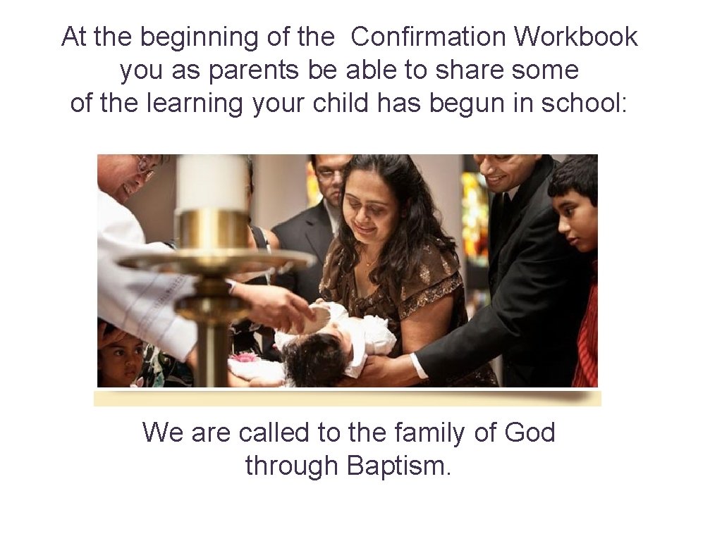 At the beginning of the Confirmation Workbook you as parents be able to share