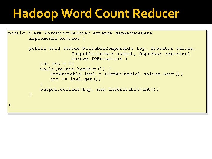 Hadoop Word Count Reducer public class Word. Count. Reducer extends Map. Reduce. Base implements