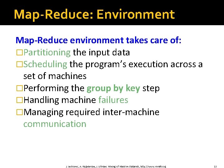 Map-Reduce: Environment Map-Reduce environment takes care of: �Partitioning the input data �Scheduling the program’s